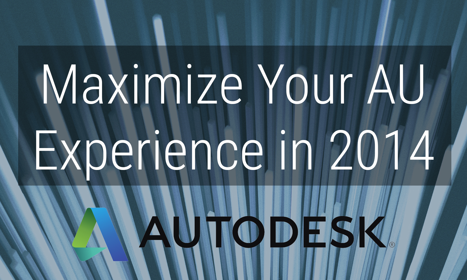 How to Maximize your Autodesk University (AU) Experience in 2014