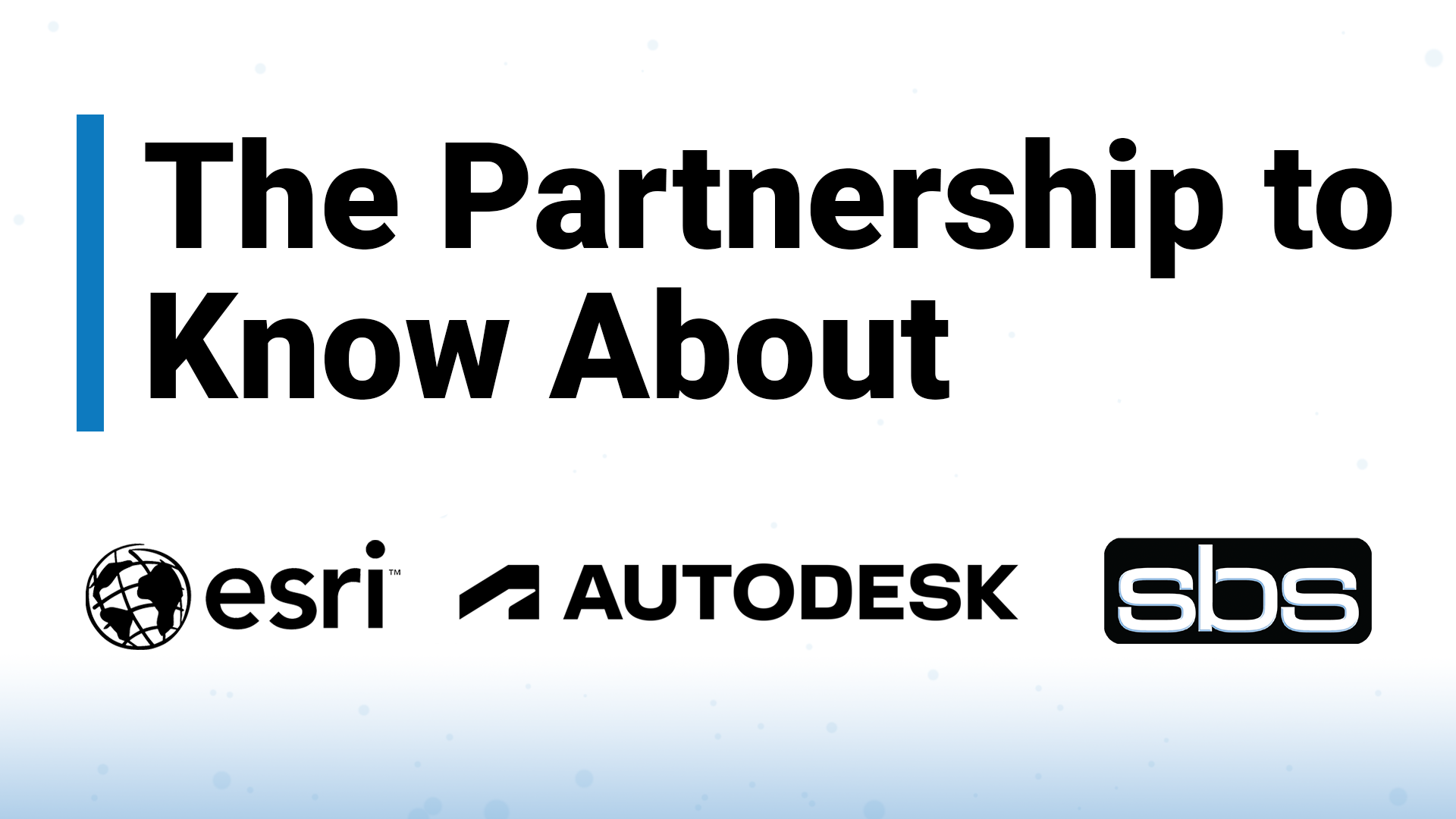 Partnership Between Autodesk, Esri and SBS